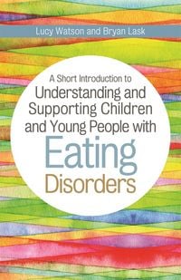 Produktbild: A Short Introduction to Understanding and Supporting Children and Young People with Eating Disorders