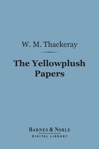 Bild vom Artikel The Yellowplush Papers (Barnes & Noble Digital Library) vom Autor William Makepeace Thackeray