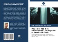 Produktbild: M&ouml;ge der Tod dich unterst&uuml;tzen. Ein Asyl hat er bereits im Grab