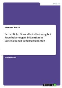 Produktbild: Betriebliche Gesundheitsf&ouml;rderung bei Stressbelastungen. Pr&auml;vention in verschiedenen Lebensabschnitten