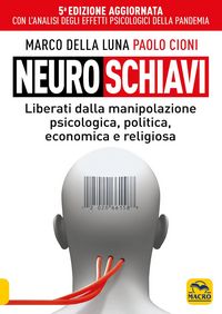 Produktbild: Neuroschiavi. Liberiamoci dalla manipolazione psicologica, politica, economica e religiosa