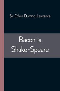Produktbild: Bacon is Shake-Speare; Together with a Reprint of Bacon's Promus of Formularies and Elegancies