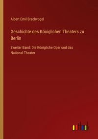 Produktbild: Geschichte des K&ouml;niglichen Theaters zu Berlin
