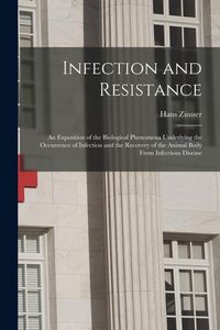 Produktbild: Infection and Resistance: An Exposition of the Biological Phenomena Underlying the Occurrence of Infection and the Recovery of the Animal Body F