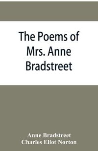 Produktbild: The poems of Mrs. Anne Bradstreet (1612-1672) together with her prose remains