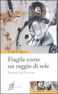 Produktbild: Fragile come un raggio di sole. Racconti dal Vietnam