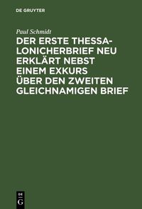 Produktbild: Der erste Thessalonicherbrief neu erkl&auml;rt nebst einem Exkurs &uuml;ber den zweiten gleichnamigen Brief