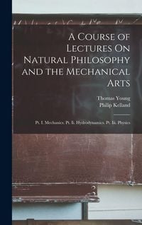 Produktbild: A Course of Lectures On Natural Philosophy and the Mechanical Arts