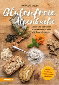 Produktbild: Glutenfreie Alpenk&uuml;che - Genie&szlig;en mit Z&ouml;liakie und Glutenunvertr&auml;glichkeit