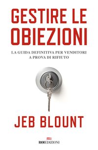Produktbild: Gestire le obiezioni. La guida definitiva per venditori a prova di rifiuto