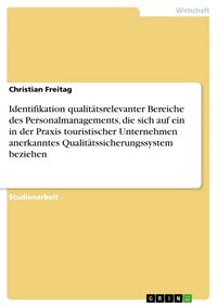 Produktbild: Identifikation qualit&auml;tsrelevanter Bereiche des Personalmanagements, die sich auf ein in der Praxis touristischer Unternehmen anerkanntes Qualit&auml;tssic