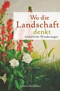 Produktbild: Wo die Landschaft denkt. Literarische Wanderungen.