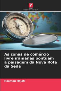 Produktbild: As zonas de com&eacute;rcio livre iranianas pontuam a paisagem da Nova Rota da Seda