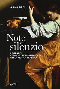 Produktbild: Note dal silenzio. Le grandi compositrici dimenticate della musica classica