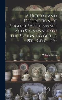 Produktbild: A History and Description of English Earthenware and Stoneware (to the Beginning of the 19th Century)