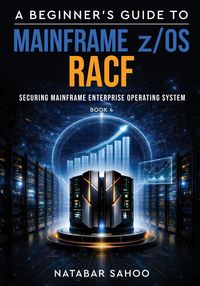 Produktbild: A Beginner's Guide to Mainframe z/OS RACF - Securing Mainframe Enterprise Operating System - Book 4