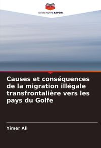 Produktbild: Causes et cons&eacute;quences de la migration ill&eacute;gale transfrontali&egrave;re vers les pays du Golfe