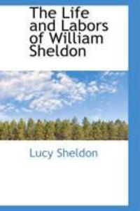Produktbild: The Life and Labors of William Sheldon