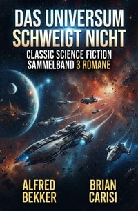 Produktbild: Das Universum schweigt nicht: Classic Science Fiction Sammelband 3 Romane