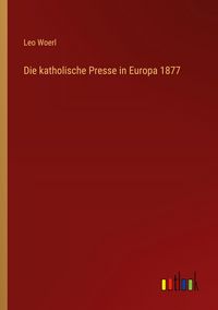 Produktbild: Die katholische Presse in Europa 1877