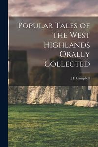 Produktbild: Popular Tales of the West Highlands Orally Collected