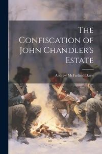 Produktbild: The Confiscation of John Chandler's Estate