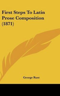 Produktbild: First Steps To Latin Prose Composition (1871)
