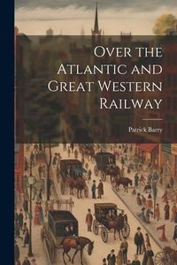 Produktbild: Over the Atlantic and Great Western Railway