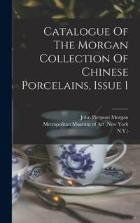 Produktbild: Catalogue Of The Morgan Collection Of Chinese Porcelains, Issue 1