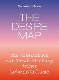Produktbild: The Desire Map - Das Arbeitsbuch zur Verwirklichung Ihrer Lebenstr&auml;ume