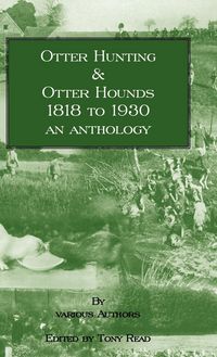 Produktbild: Otter Hunting & Otter Hounds - 1818 to 1930 - An Anthology