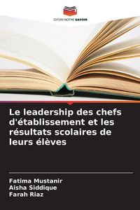 Produktbild: Le leadership des chefs d'&eacute;tablissement et les r&eacute;sultats scolaires de leurs &eacute;l&egrave;ves