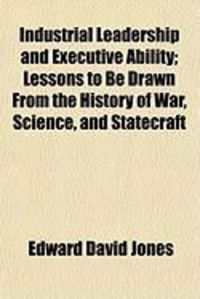 Produktbild: Industrial Leadership and Executive Ability; Lessons to Be Drawn from the History of War, Science, and Statecraft