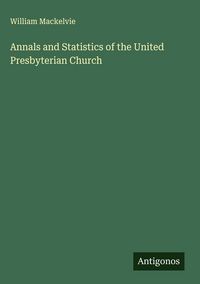 Produktbild: Annals and Statistics of the United Presbyterian Church