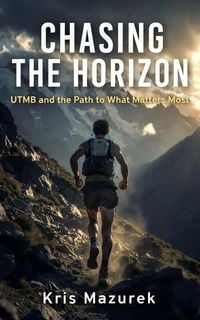 Produktbild: Chasing the Horizon: UTMB and the Path to What Matters Most