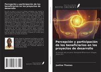 Produktbild: Percepci&oacute;n y participaci&oacute;n de los beneficiarios en los proyectos de desarrollo