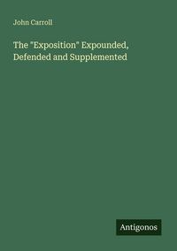 Produktbild: The "Exposition" Expounded, Defended and Supplemented