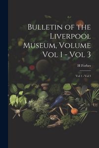 Produktbild: Bulletin of the Liverpool Museum, Volume Vol 1 - Vol 3
