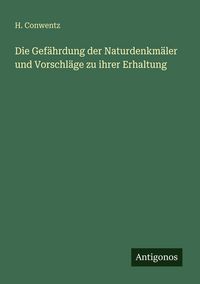 Produktbild: Die Gef&auml;hrdung der Naturdenkm&auml;ler und Vorschl&auml;ge zu ihrer Erhaltung