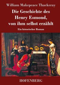 Produktbild: Die Geschichte des Henry Esmond, von ihm selbst erz&auml;hlt