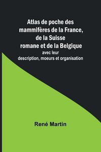 Produktbild: Atlas de poche des mammif&egrave;res de la France, de la Suisse romane et de la Belgique; avec leur description, moeurs et organisation