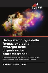 Produktbild: Un'epistemologia della formazione della strategia nelle organizzazioni contemporanee