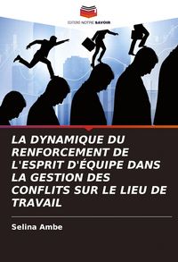 Produktbild: La Dynamique Du Renforcement De L'esprit D'&eacute;quipe Dans La Gestion des Conflits Sur Le Lieu De Travail
