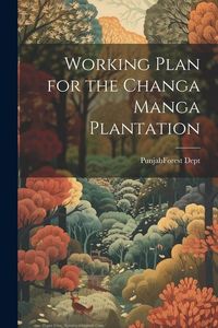 Produktbild: Working Plan for the Changa Manga Plantation