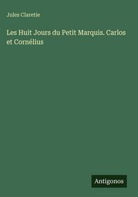 Produktbild: Les Huit Jours du Petit Marquis. Carlos et Corn&eacute;lius