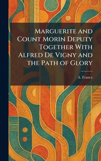 Produktbild: Marguerite and Count Morin Deputy Together With Alfred De Vigny and the Path of Glory