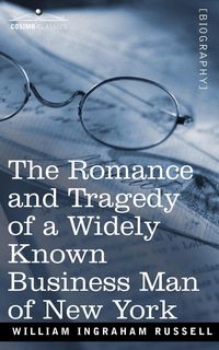 Produktbild: The Romance and Tragedy of a Widely Known Business Man of New York
