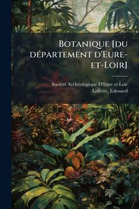 Produktbild: Botanique [du d&Atilde;(c)partement d'Eure-et-Loir]