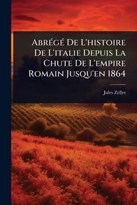Produktbild: Abr&Atilde;(c)g&Atilde;(c) De L'histoire De L'italie Depuis La Chute De L'empire Romain Jusqu'en 1864