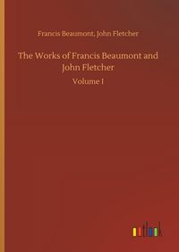 Produktbild: The Works of Francis Beaumont and John Fletcher